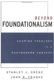 Beyond Foundationalism: Shaping Theology in a Postmodern Context