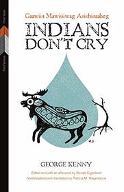 Indians Don't Cry: Gaawiin Mawisiiwag Anishinaabeg (First Voices, First Texts, 2)