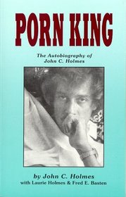 Porn King: The Autobiography of John C. Holmes