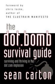 The Dot.Bomb Survival Guide: Surviving (and Thriving) in the Dot.Com Implosion