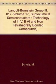 Landolt-Bornstein Group III (Volume 17, Subvolume D Semiconductors : Technology of III-V, II-VI and Non Tetrahedrally Bonded Compounds)