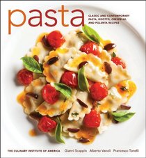 Pasta: Classic and Contemporary Pasta, Risotto, Crespelle, and Polenta Recipes (at Home with The Culinary Institute of America)