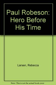 Paul Robeson: Hero Before His Time (Biographies)