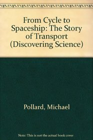 From Cycle to Spaceship: The Story of Transport (Discovering Science Series)