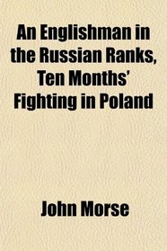 An Englishman in the Russian Ranks, Ten Months' Fighting in Poland