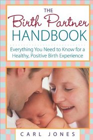 The Birth Partner Handbook: Everything You Need to Know for a Healthy, Positive Birth Experience