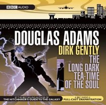 Dirk Gently: The Long Dark Tea-Time of the Soul: A BBC Radio Full-Cast Dramatization