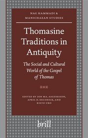 Thomasine Traditions in Antiquity: The Social And Cultural World of the Gospel of Thomas (Nag Hammadi and Manichaean Studies)