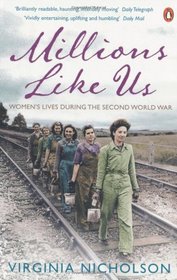 Millions Like Us: Women's Lives in the Second World War. Virginia Nicholson