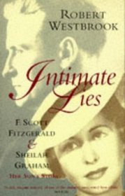 Intimate Lies : F. Scott Fitzgerald & Sheila Graham - Her Son's Story