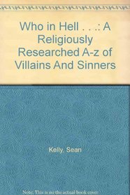 Who in Hell . . .: A Religiously Researched A-Z of Villains And Sinners