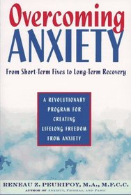 Overcoming Anxiety : From Short-Time Fixes to Long-Term Recovery