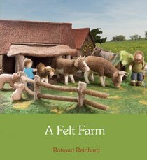 A Felt Farm. Rotraud Reinhard