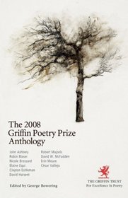 The 2008 Griffin Poetry Prize Anthology: A Selection of the Shortlist