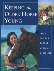 Keeping the Older Horse Young: A Natural Approach to Revitalizing Horses 10 and over