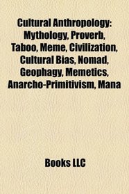 Cultural anthropology: Mythology, Proverb, Taboo, Meme, Civilization, Pierre Bourdieu, Cultural bias, Nomad, Geophagy, Memetics, Matriarchy