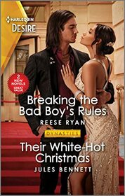 Breaking the Bad Boy's Rules / Their White-Hot Christmas (Dynasties: Willowvale) (Harlequin Desire)