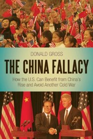 The China Fallacy: How the U.S. Can Benefit from China's Rise and Avoid Another Cold War
