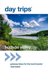 Day Trips Hudson Valley: Getaway Ideas for the Local Traveler (Day Trips Series)