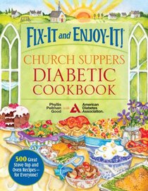 Fix-It and Enjoy-It! Church Suppers Diabetic Cookbook: 500 Great Stove-Top and Oven Recipes-- for Everyone!