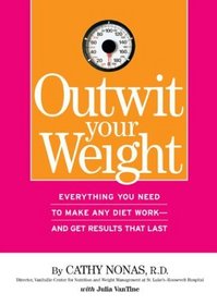 Outwit Your Weight : Everything You Need to Make Any Diet Work-And Get Results That Last