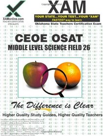 CEOE OSAT Middle Level Science Field 26 Teacher Certification Test Prep Study Guide (XAM OSAT)