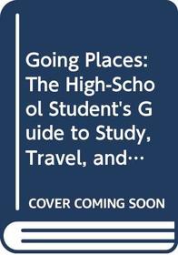 Going Places: The High-School Student's Guide to Study, Travel, and Adventure Abroad, 1993-1994 (High-School Student's Guide to Study, Travel, and Adventure Abroad)