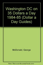 Washington D.C. on 35 Dollars a Day 1984-85 (Dollar a Day Guides)