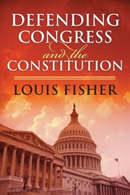 Defending Congress and the Constitution (Studies in Government and Public Policy)