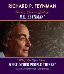 Surely You're Joking, Mr. Feynman and What Do You Care What Other People Think?