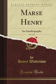 Marse Henry, Vol. 3 of 3: An Autobiography (Classic Reprint)