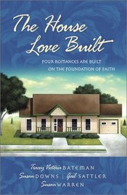 The House Love Built: Four Romances Are Built on the Foundation of Faith