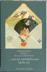 Wolfgang Amadeus schreibt an Maria Anna Thekla Mozart: --und der nahmliche Narr bleibe ich (German Edition)