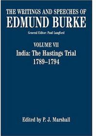 The Writings and Speeches of Edmund Burke: Volume VII: India: The Hastings Trial 1789-1794