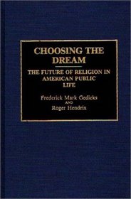 Choosing the Dream: The Future of Religion in American Public Life (Contributions to the Study of Religion)