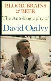 Blood, brains  beer: The autobiography of David Ogilvy