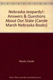 Nebraska Jeopardy!:  Answers & Questions About Our State (Carole Marsh Nebraska Books)