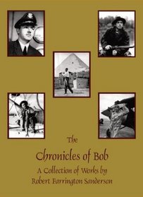 The Chronicles of Bob: A Collection of Works by Robert Farrington Sanderson
