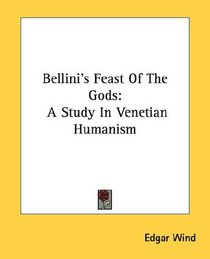 Bellini's Feast Of The Gods: A Study In Venetian Humanism