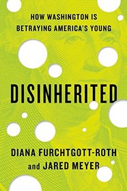 Disinherited: How Washington Is Betraying America's Young