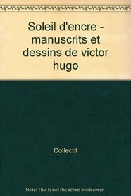Soleil d'encre: Manuscrits et dessins de Victor Hugo : Musee du Petit Palais, 3 octobre 1985-5 janvier 1986 : exposition (French Edition)