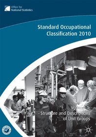 The Standard Occupational Classification (SOC) 2010 Vol 1: Structure and Descriptions of Unit Groups