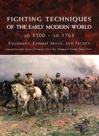 Fighting Techniques of the Early Modern World: Equipment, Combat Skills, and Tactics