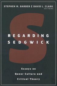 Regarding Sedgwick: Essays on Critical Theory and Queer Culture