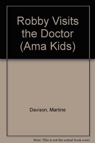 ROBBY VISITS THE DOCTOR (Ama Kids)