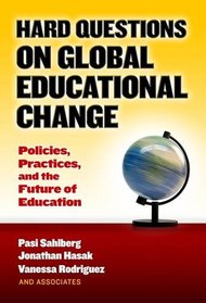 Hard Questions on Global Educational Change Policies, Practices, and the future of Education