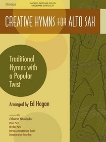 Creative Hymns for Alto Sax: Traditional Hymns with a Popular Twist