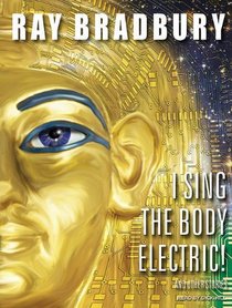 I Sing the Body Electric!: And Other Stories