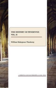 The History of Pendennis vol. II (Cambridge Scholars Publishing Classics Texts)