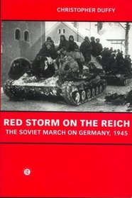 Red Storm on the Reich: The Soviet March on Germany 1945